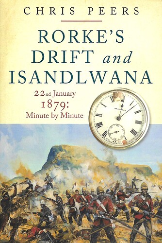 Rorke’s Drift and Isandlwana, 22nd January 1879, Minute by Minute