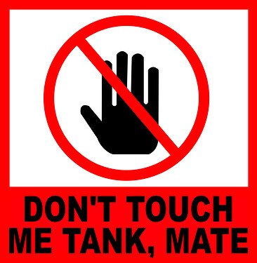 DON'T TOUCH ME TANK, MATE