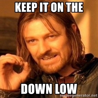 keep it on the down low - One Does Not Simply